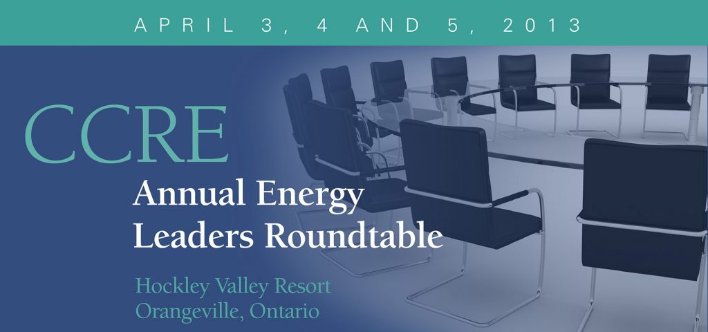 CCRE Annual Energy Leaders Roundtable - April 3 to April 3, 2013