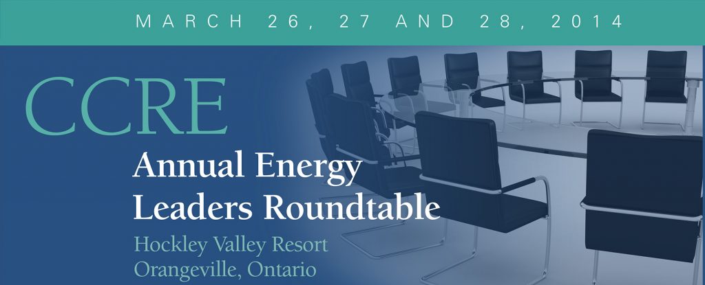 2014 CCRE Energy Leaders Roundtable, Hockley Valley, Ontario March 26-28, 2014