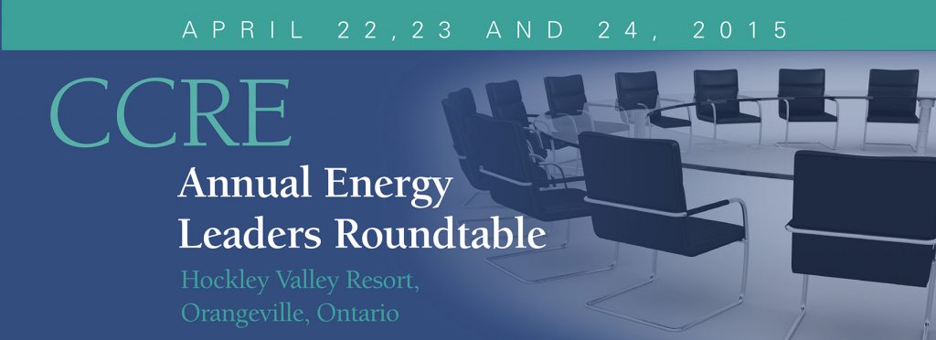 CCRE Annual Energy Leaders Roundtable - April 22 to April 24, 2015