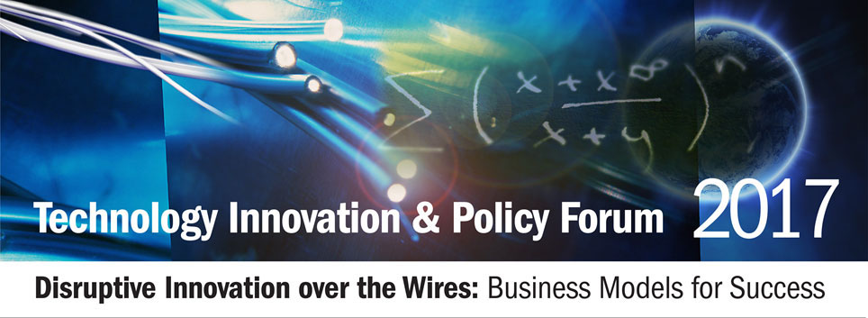 Technology & Policy Forum 2017-Disruptive Innovation over the Wires: business Models for Success