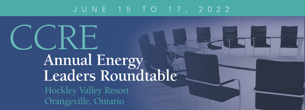 CCRE Annual Energy Leaders Roundtable-Hockley Valley June 15-17, 2022