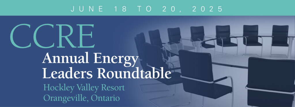 CCRE Annual Energy Leaders Roundtable. Hockley Valley Resort, Orangeville, Ontario. June 18 to 20, 2025